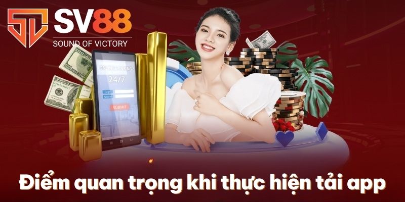 Tải App SV88 | Cách Thức Cài Đặt Siêu Tốc Về iOS & Android 4 Điểm quan trọng khi thực hiện tải app