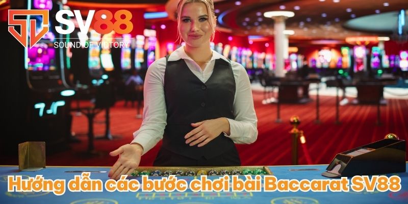 Cách chơi bài Baccarat SV88 Và Chiến Lược Chắc Thắng 2025 4 Hướng dẫn các bước chơi bài Baccarat SV88