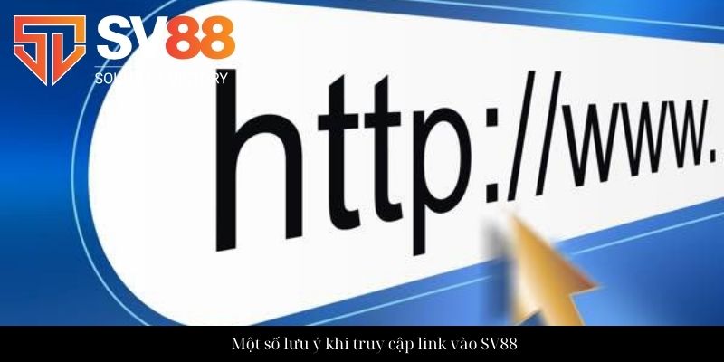 Link vào SV88 - Cập nhật đường truy cập mới nhất 2025 4 Một số lưu ý khi truy cập link vào SV88