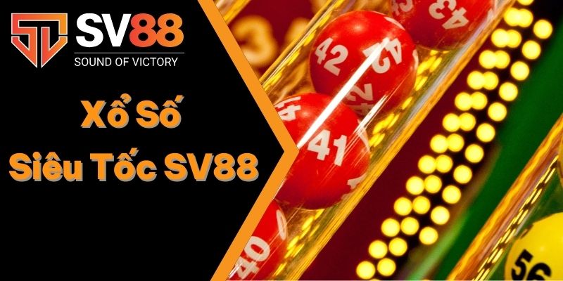 Xổ Số Siêu Tốc SV88 - Bí Kíp Chơi Nhanh Trúng Đậm Mới 2025 1 Xổ Số Siêu Tốc SV88