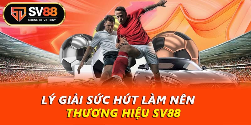 SV88 - Nhà Cái Top 1 2026 - Đăng Ký Ngay Nhận Liền Tay 288K 2 Lý giải sức hút thương hiệu SV88